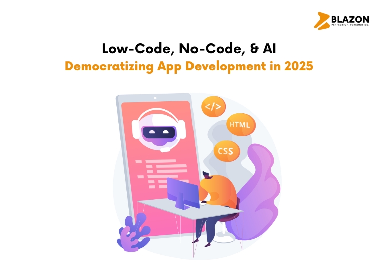 Low-Code, No-Code, and AI: Democratizing App Development in 2025 | Blazon